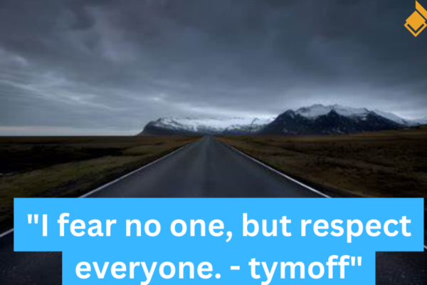 Fearlessness Respect "I fear no one, but respect everyone. - tymoff"