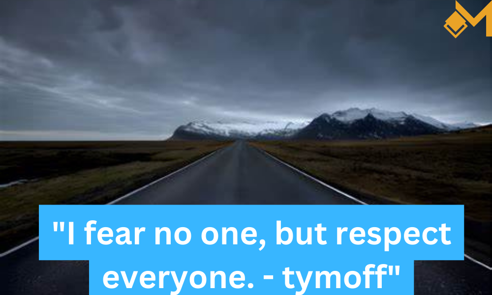 Fearlessness Respect "I fear no one, but respect everyone. - tymoff"