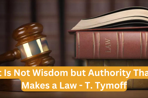 it is not wisdom but authority that makes a law. t - tymoff