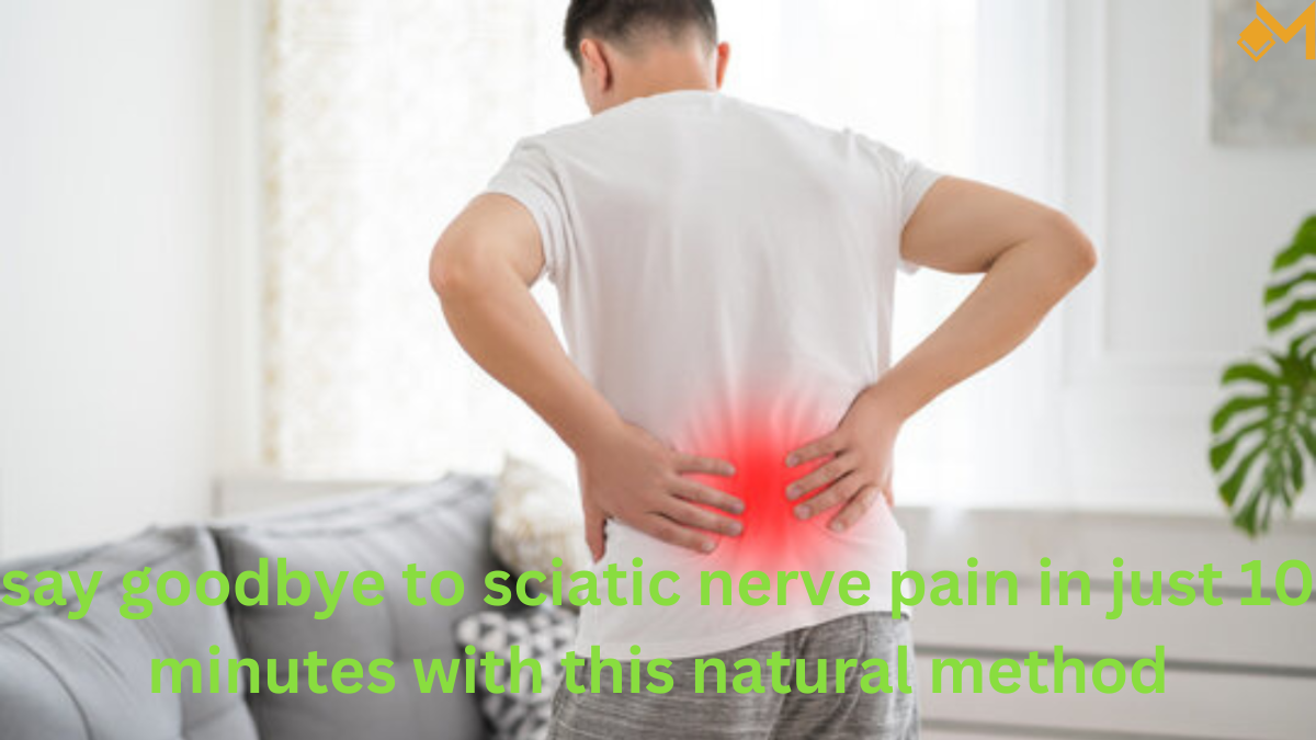 say goodbye to sciatic nerve pain in just 10 minutes with this natural method