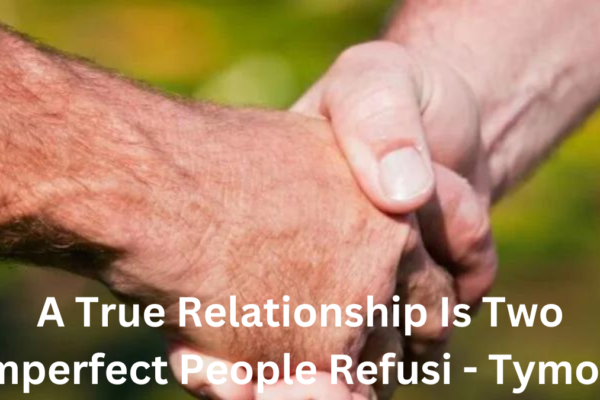 a true relationship is two imperfect people refusi - tymoff