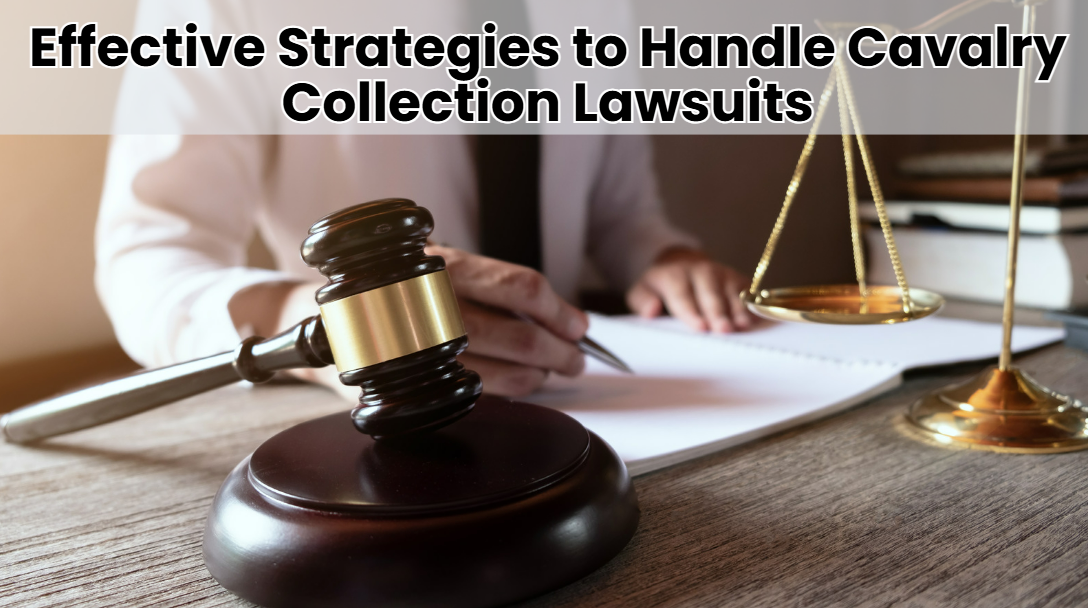 Effective Strategies to Handle Cavalry Collection Lawsuits