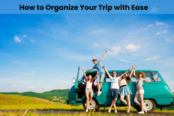 How to Organize Your Trip with Ease