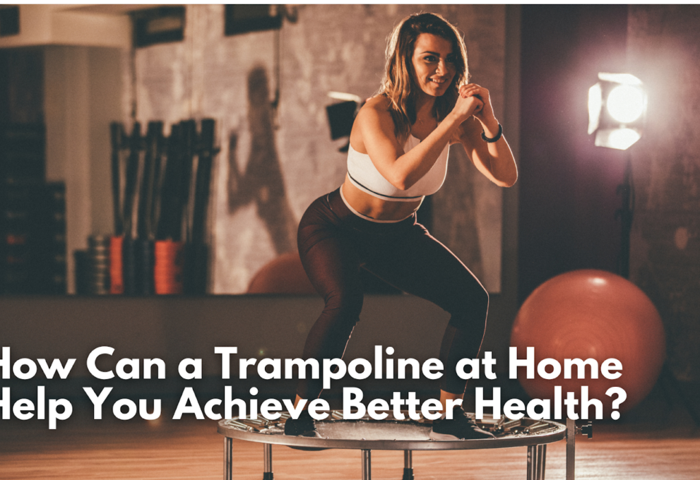 How Can a Trampoline at Home Help You Achieve Better Health?