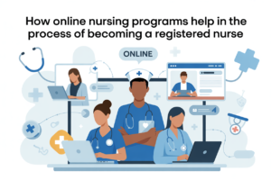 How Online Nursing Programs Help in the Process of Becoming a Registered Nurse
